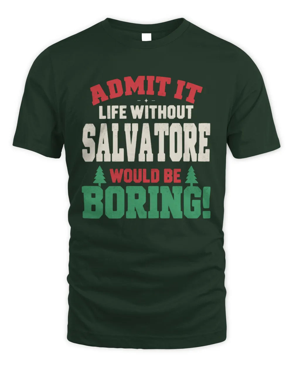 SALVATORE P5 TH08 Christmas T-Shirt – “Life Without NAME Would Be Boring” - Unisex Standard T-Shirt - Forest Green