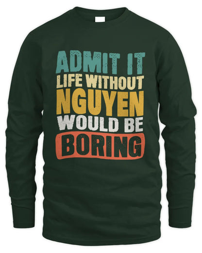 NGUYEN TP86-K3-229 Personalized Funny Quote Apparel “Life Without NAME Would Be Boring” - Men's Long Sleeved T-Shirt - Forest Green