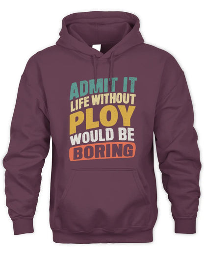 PLOY TP88-K4-229
Personalized Funny Quote Apparel “Life Without NAME Would Be Boring” - Unisex Hoodie - Maroon