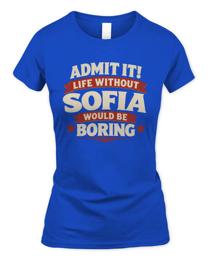 SOFIA P4 KT003 Personalized Funny Quote Apparel “Life Without NAME Would Be Boring” - Women's Standard T-Shirt - Royal