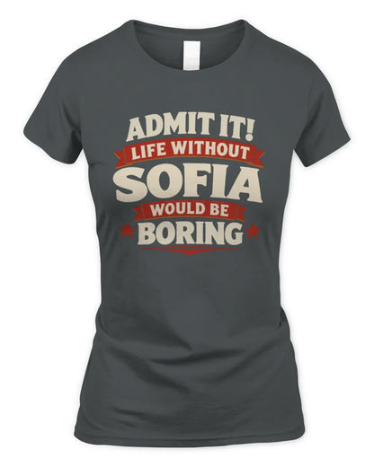 SOFIA P4 KT003 Personalized Funny Quote Apparel “Life Without NAME Would Be Boring” - Women's Standard T-Shirt - Charcoal