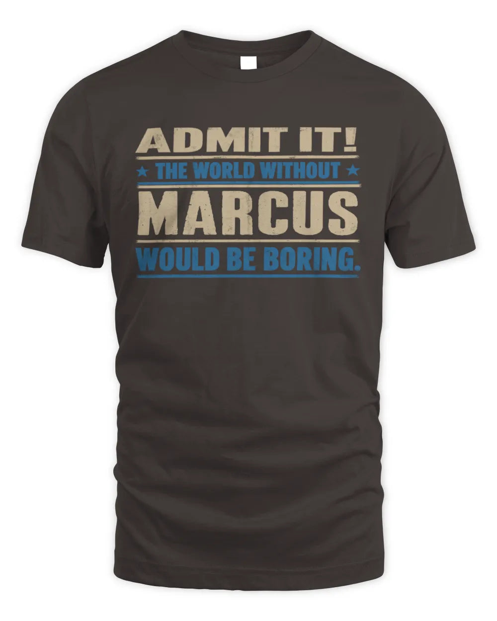 MARCUS TP68-K2-968 – Personalized Funny Quote Apparel “The World Without NAME Would Be Boring” - Unisex Standard T-Shirt - Dark Chocolate