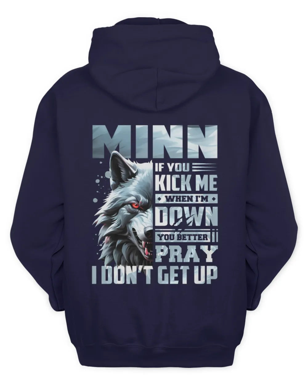MINN AP62-K4-666 - Personalized Fierce Wolf Quote Apparel “If You Kick Me When I’m Down, You Better Pray I Don’t Get Up” - Unisex Hoodie - Navy