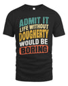 DOUGHERTY TP88-K4-229
Personalized Funny Quote Apparel “Life Without NAME Would Be Boring”