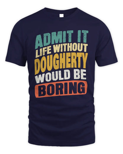 DOUGHERTY TP88-K4-229
Personalized Funny Quote Apparel “Life Without NAME Would Be Boring” - Unisex Standard T-Shirt - Navy