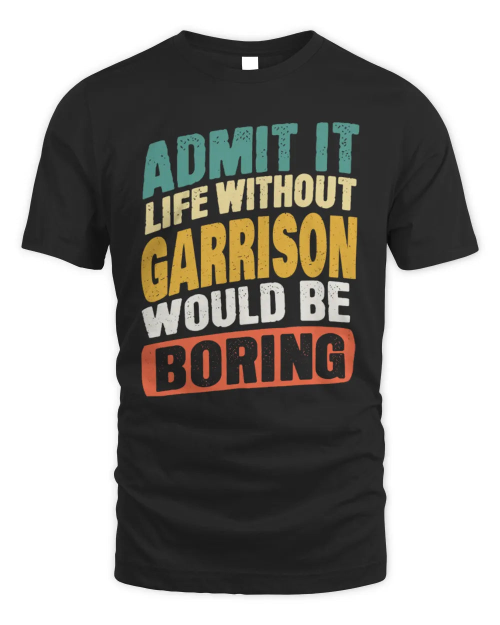 GARRISON TP88-K4-229
Personalized Funny Quote Apparel “Life Without NAME Would Be Boring” - Unisex Standard T-Shirt - Black