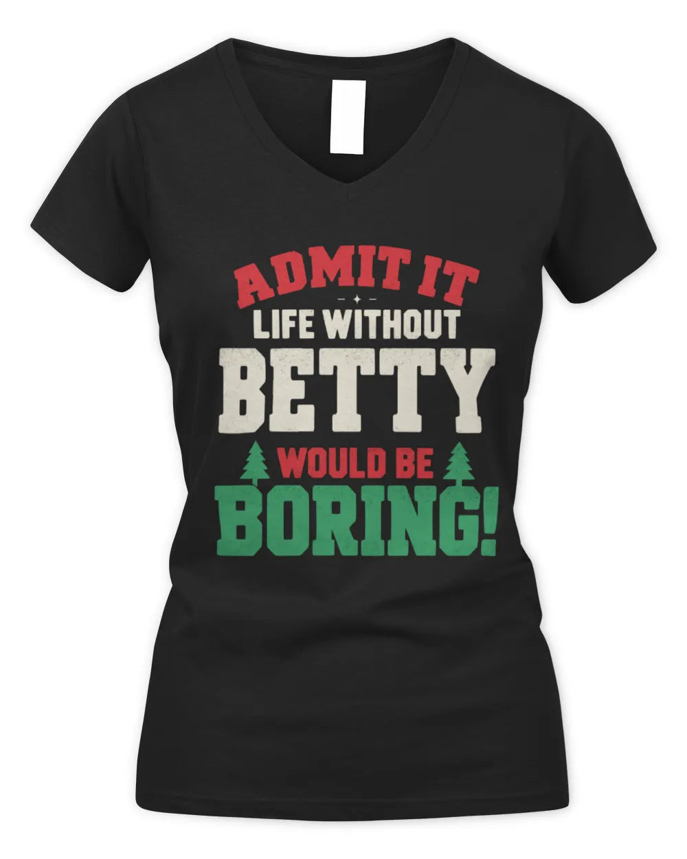 BETTY P5 TH08 Christmas T-Shirt – “Life Without NAME Would Be Boring” - Women's V-Neck T-Shirt - Black