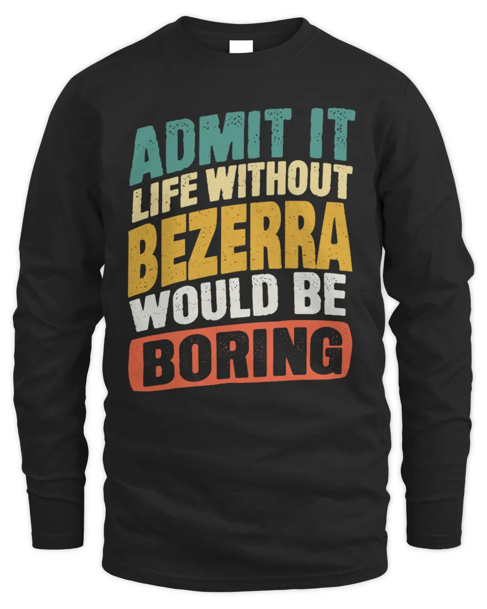 BEZERRA TP88-K4-229
Personalized Funny Quote Apparel “Life Without NAME Would Be Boring” - Men's Long Sleeved T-Shirt - Black
