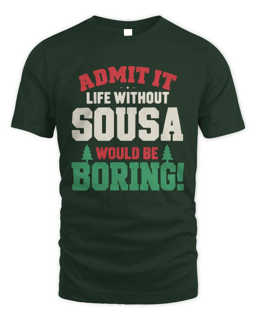 SOUSA P5 TH08 Christmas T-Shirt – “Life Without NAME Would Be Boring” - Unisex Standard T-Shirt - Forest Green