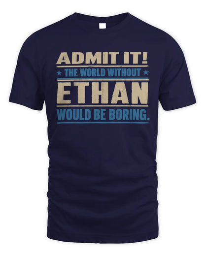 ETHAN TP68-K2-968 – Personalized Funny Quote Apparel “The World Without NAME Would Be Boring” - Unisex Standard T-Shirt - Navy