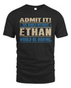 ETHAN TP68-K2-968 – Personalized Funny Quote Apparel “The World Without NAME Would Be Boring”