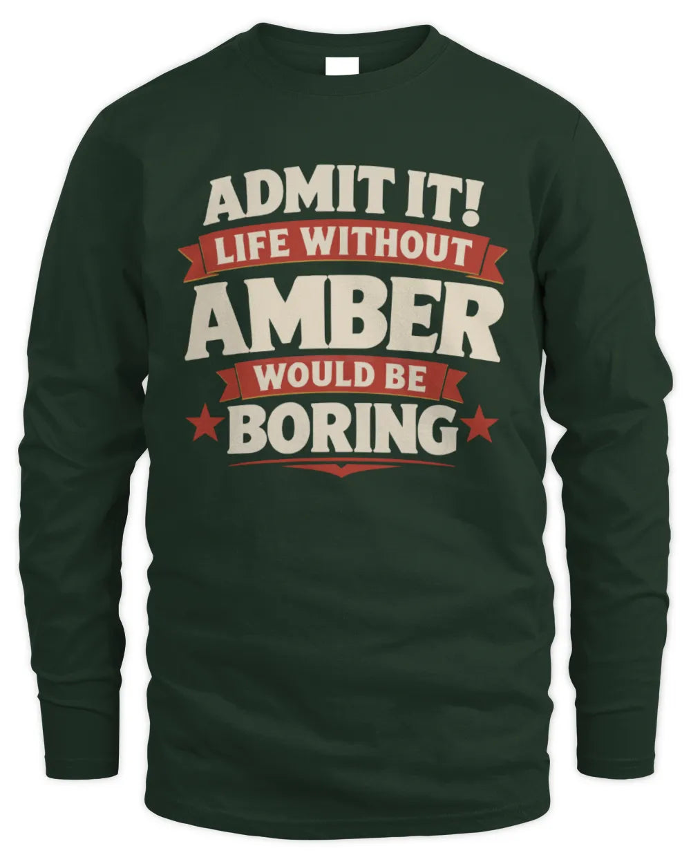 AMBER P4 KT003 Personalized Funny Quote Apparel “Life Without NAME Would Be Boring” - Men's Long Sleeved T-Shirt - Forest Green