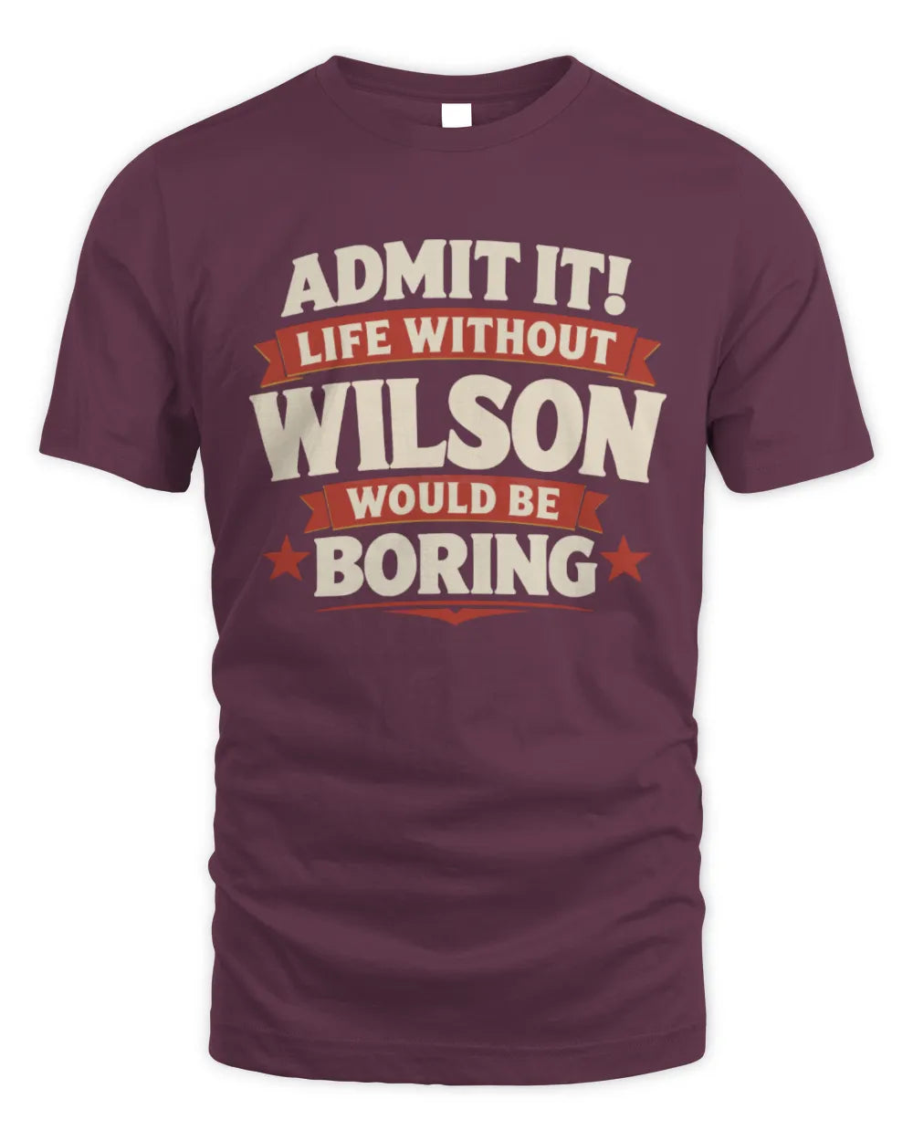 WILSON P4 KT003 Personalized Funny Quote Apparel “Life Without NAME Would Be Boring” - Unisex Standard T-Shirt - Maroon