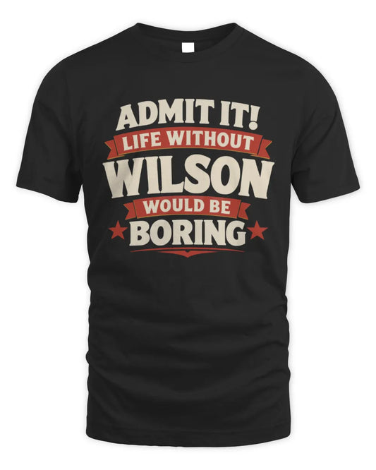 WILSON P4 KT003 Personalized Funny Quote Apparel “Life Without NAME Would Be Boring” - Unisex Standard T-Shirt - Black