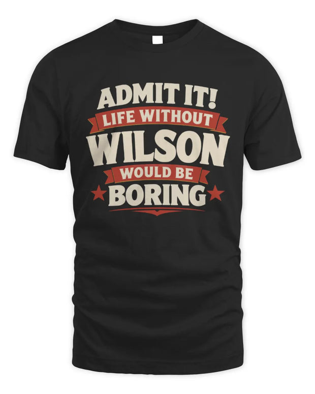 WILSON P4 KT003 Personalized Funny Quote Apparel “Life Without NAME Would Be Boring”