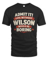 WILSON P4 KT003 Personalized Funny Quote Apparel “Life Without NAME Would Be Boring”