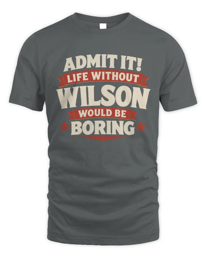 WILSON P4 KT003 Personalized Funny Quote Apparel “Life Without NAME Would Be Boring” - Unisex Standard T-Shirt - Charcoal