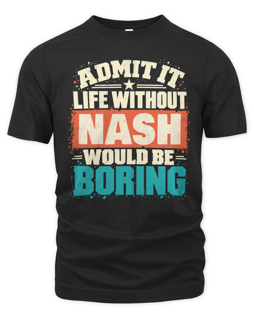 NASH P02-TH11-226 Personalized Admit It Life Without [Name] Would Be Boring T-Shirt - Custom Name Funny Gift