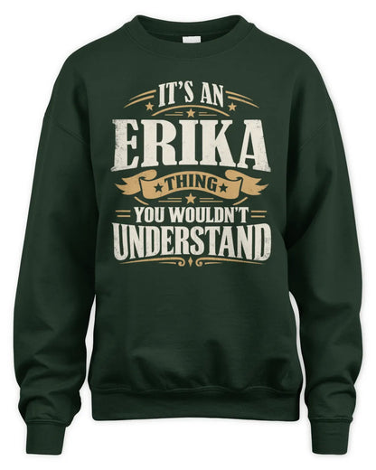 ERIKA P08 TH51 - Personalized “It’s a/an [NAME] Thing – You Wouldn’t Understand” Shirt - Unisex Sweatshirt - Forest Green