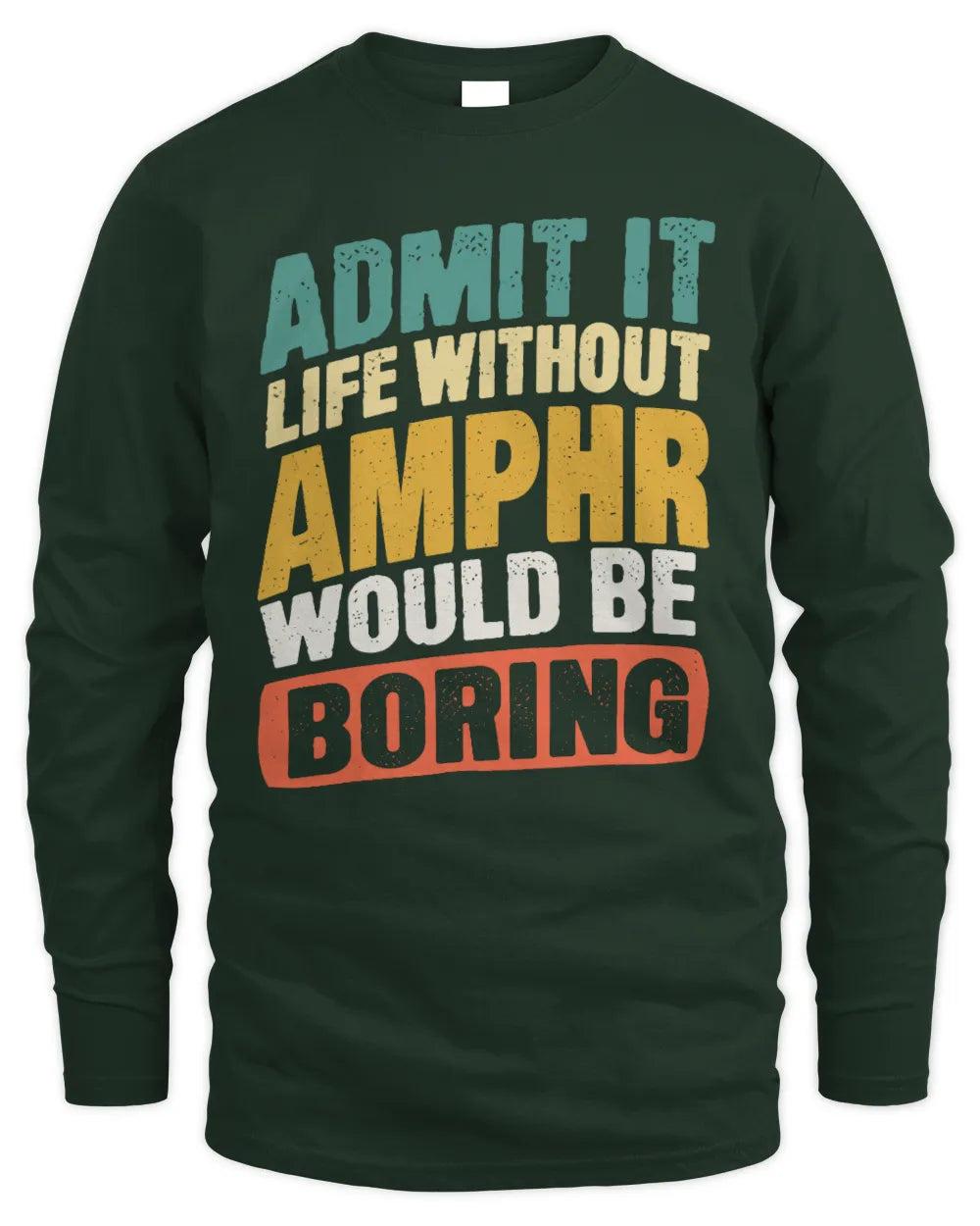 AMPHR TP88-K4-229
Personalized Funny Quote Apparel “Life Without NAME Would Be Boring” - Men's Long Sleeved T-Shirt - Forest Green
