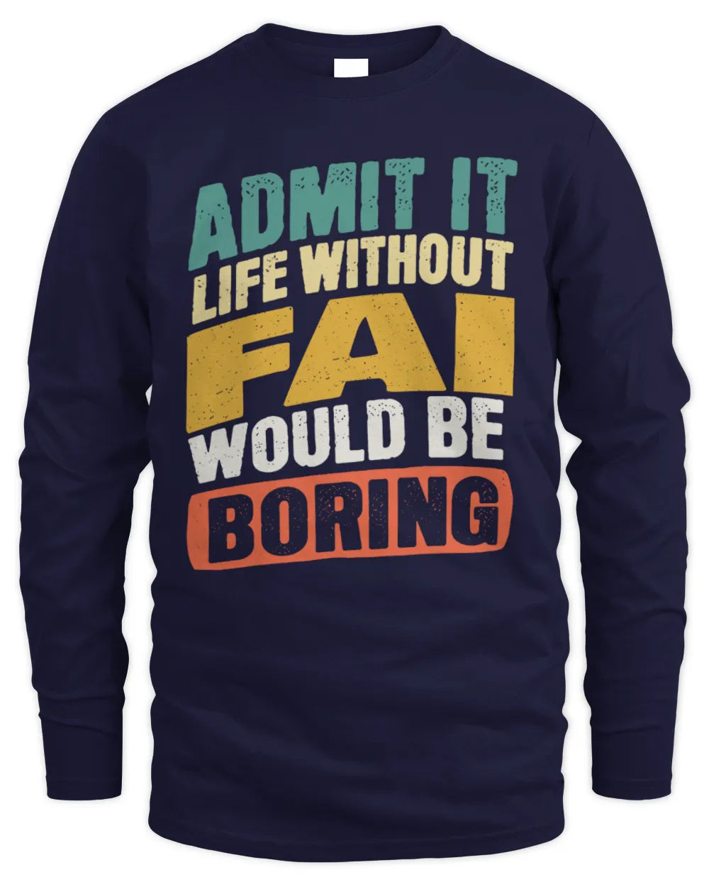 FAI TP88-K4-229
Personalized Funny Quote Apparel “Life Without NAME Would Be Boring” - Men's Long Sleeved T-Shirt - Navy