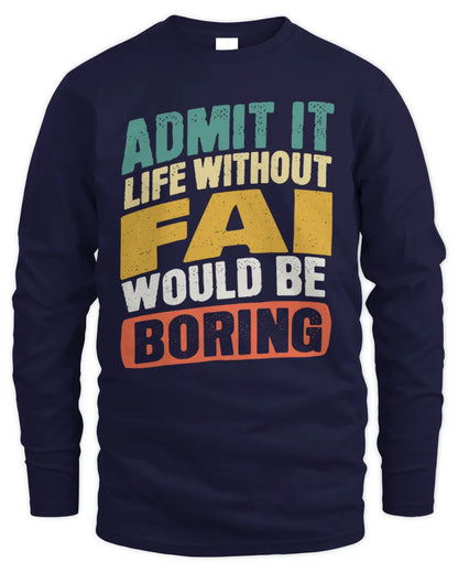 FAI TP88-K4-229
Personalized Funny Quote Apparel “Life Without NAME Would Be Boring” - Men's Long Sleeved T-Shirt - Navy