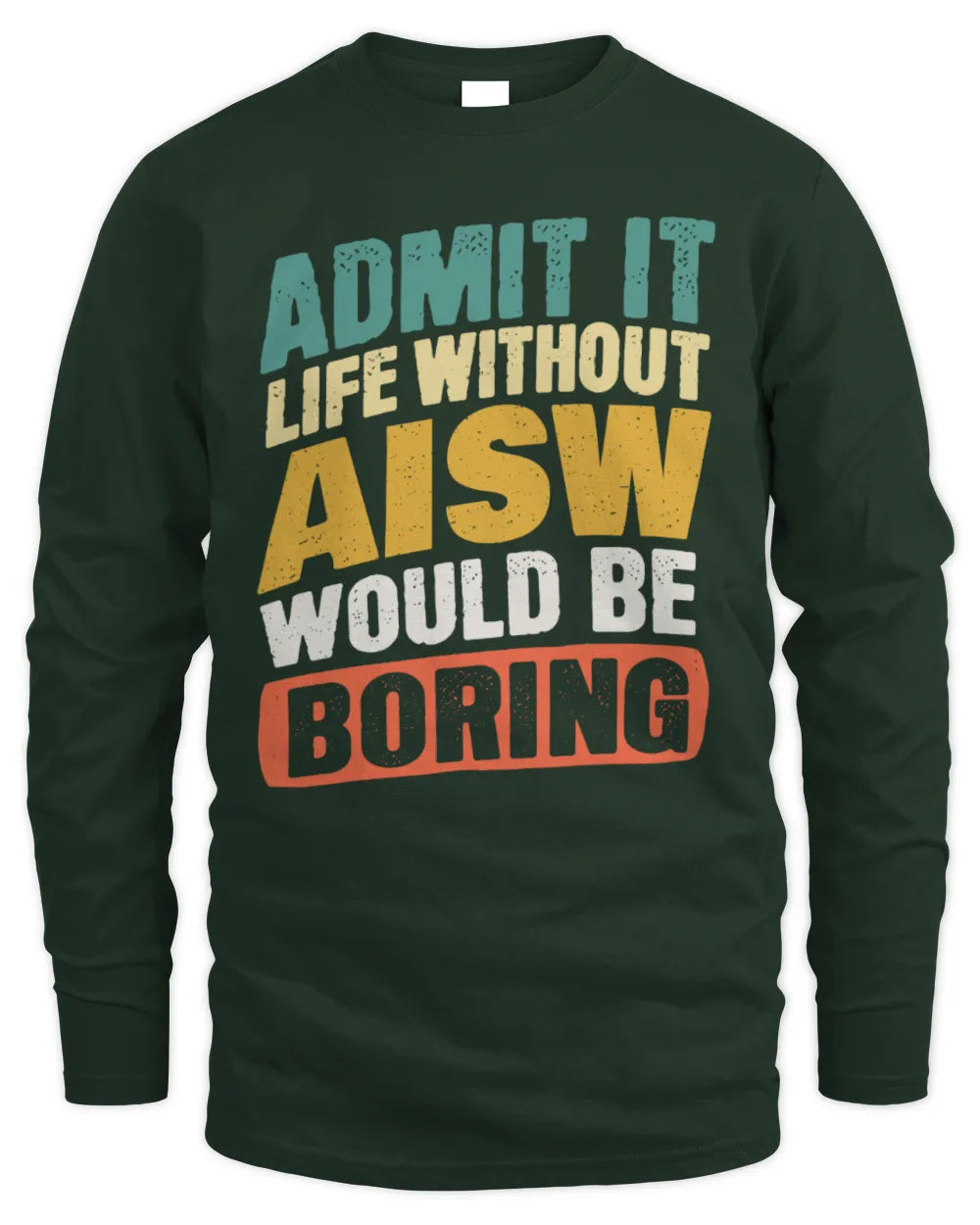 AISW TP88-K4-229
Personalized Funny Quote Apparel “Life Without NAME Would Be Boring” - Men's Long Sleeved T-Shirt - Forest Green