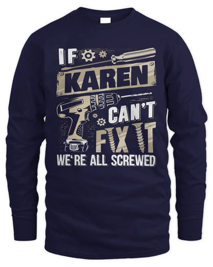 KAREN TX03 P02 - Personalized Handyman Mechanic Shirt “If NAME Can’t Fix It, We’re All Screwed” - Men's Long Sleeved T-Shirt - Navy