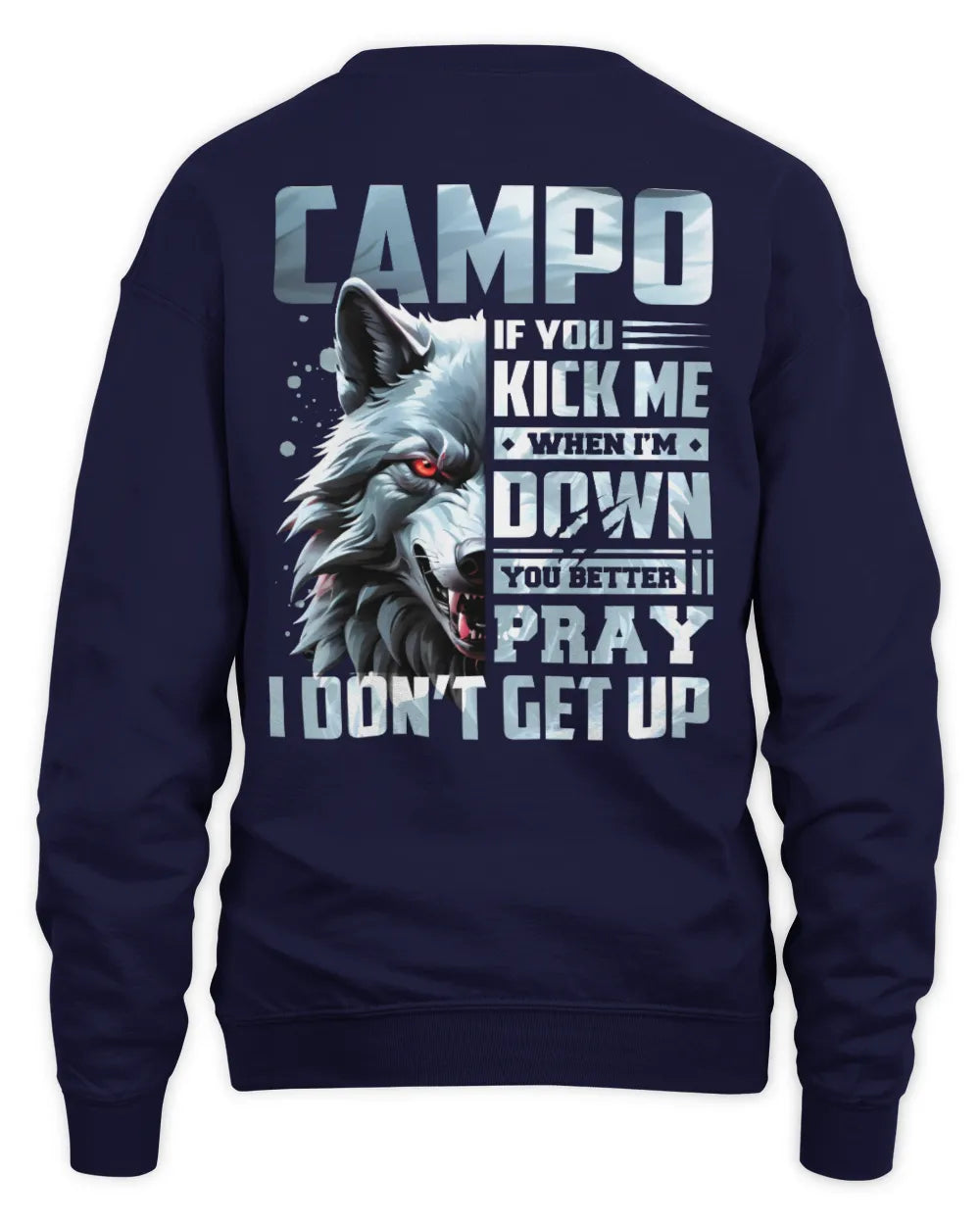 CAMPO AP62-K4-666 - Personalized Fierce Wolf Quote Apparel “If You Kick Me When I’m Down, You Better Pray I Don’t Get Up” - Unisex Sweatshirt - Navy