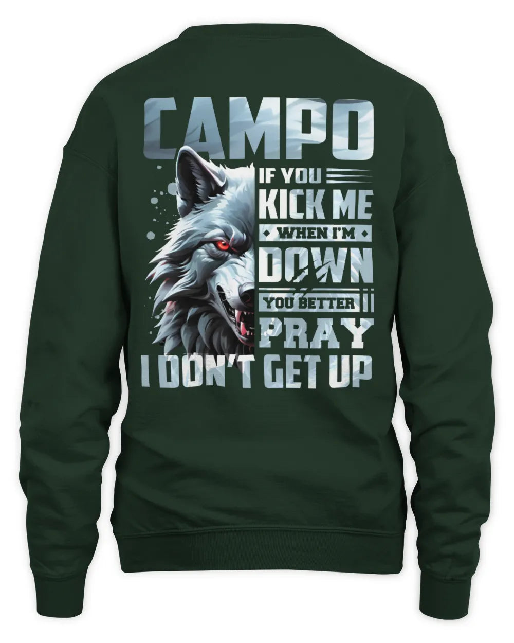 CAMPO AP62-K4-666 - Personalized Fierce Wolf Quote Apparel “If You Kick Me When I’m Down, You Better Pray I Don’t Get Up” - Unisex Sweatshirt - Forest Green