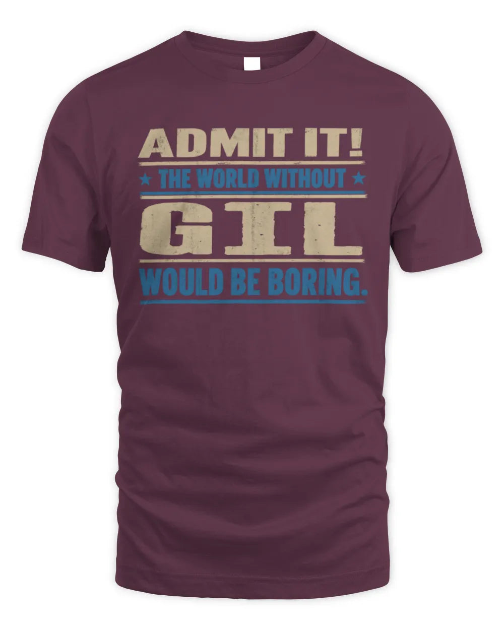 GIL TP68-K2-968 – Personalized Funny Quote Apparel “The World Without NAME Would Be Boring” - Unisex Standard T-Shirt - Maroon