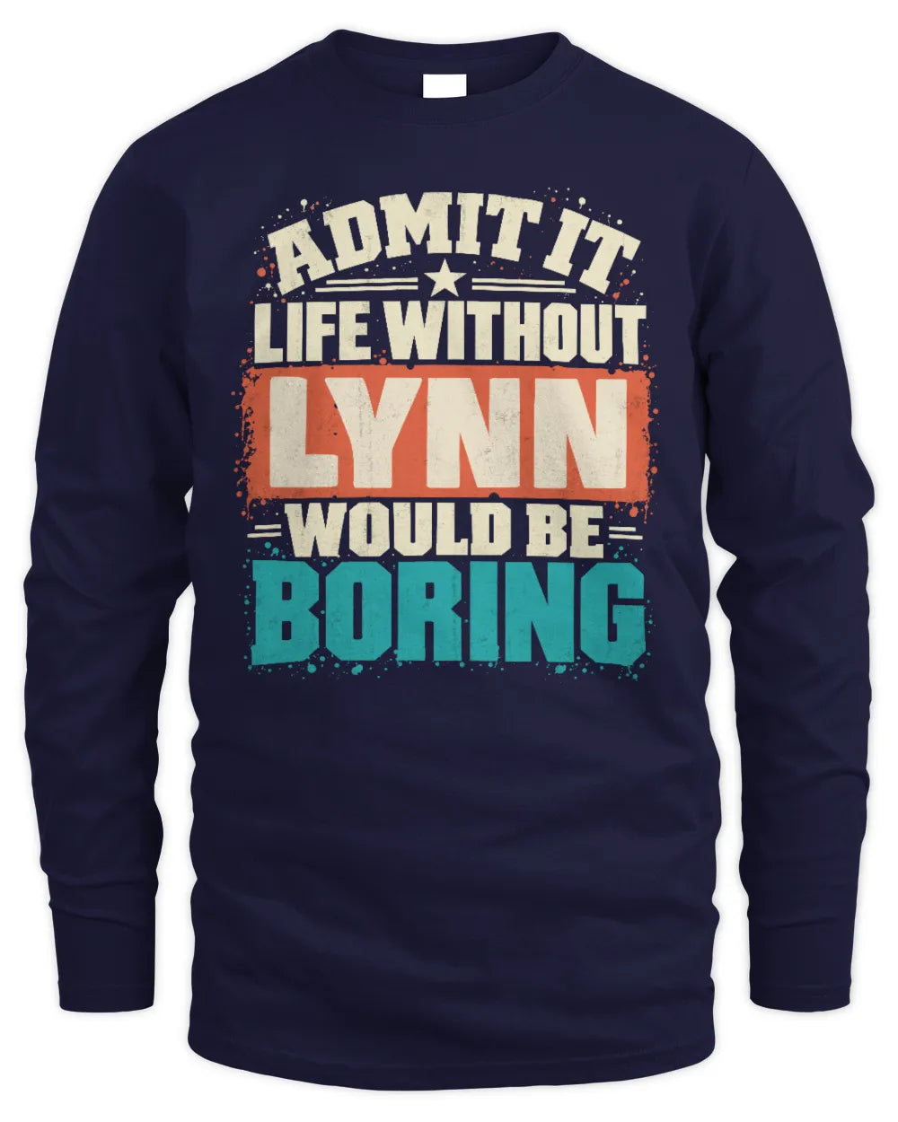 LYNN P02-TH11-226 Personalized Admit It Life Without [Name] Would Be Boring T-Shirt - Custom Name Funny Gift - Men's Long Sleeved T-Shirt - Navy