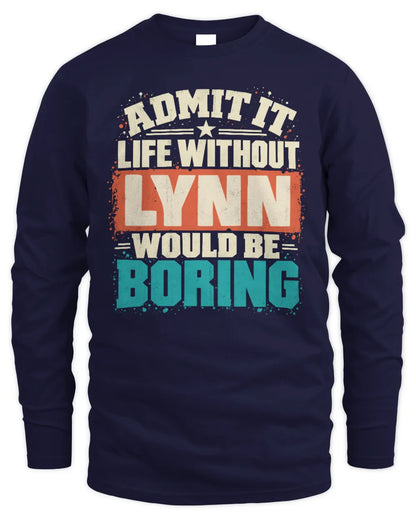LYNN P02-TH11-226 Personalized Admit It Life Without [Name] Would Be Boring T-Shirt - Custom Name Funny Gift - Men's Long Sleeved T-Shirt - Navy