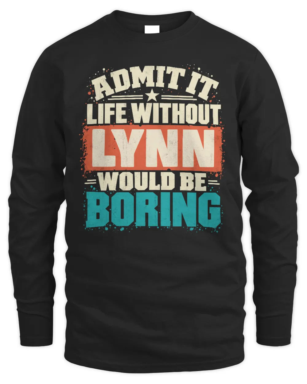 LYNN P02-TH11-226 Personalized Admit It Life Without [Name] Would Be Boring T-Shirt - Custom Name Funny Gift - Men's Long Sleeved T-Shirt - Black