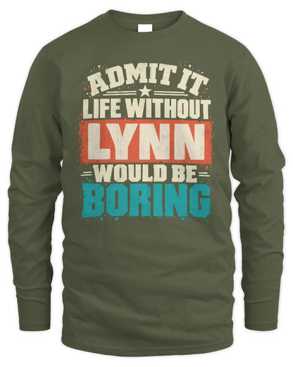 LYNN P02-TH11-226 Personalized Admit It Life Without [Name] Would Be Boring T-Shirt - Custom Name Funny Gift - Men's Long Sleeved T-Shirt - Military Green
