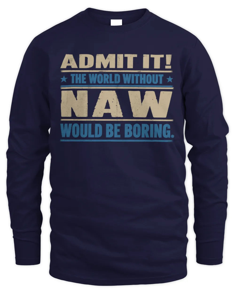 NAW TP68-K2-968 – Personalized Funny Quote Apparel “The World Without NAME Would Be Boring” - Men's Long Sleeved T-Shirt - Navy
