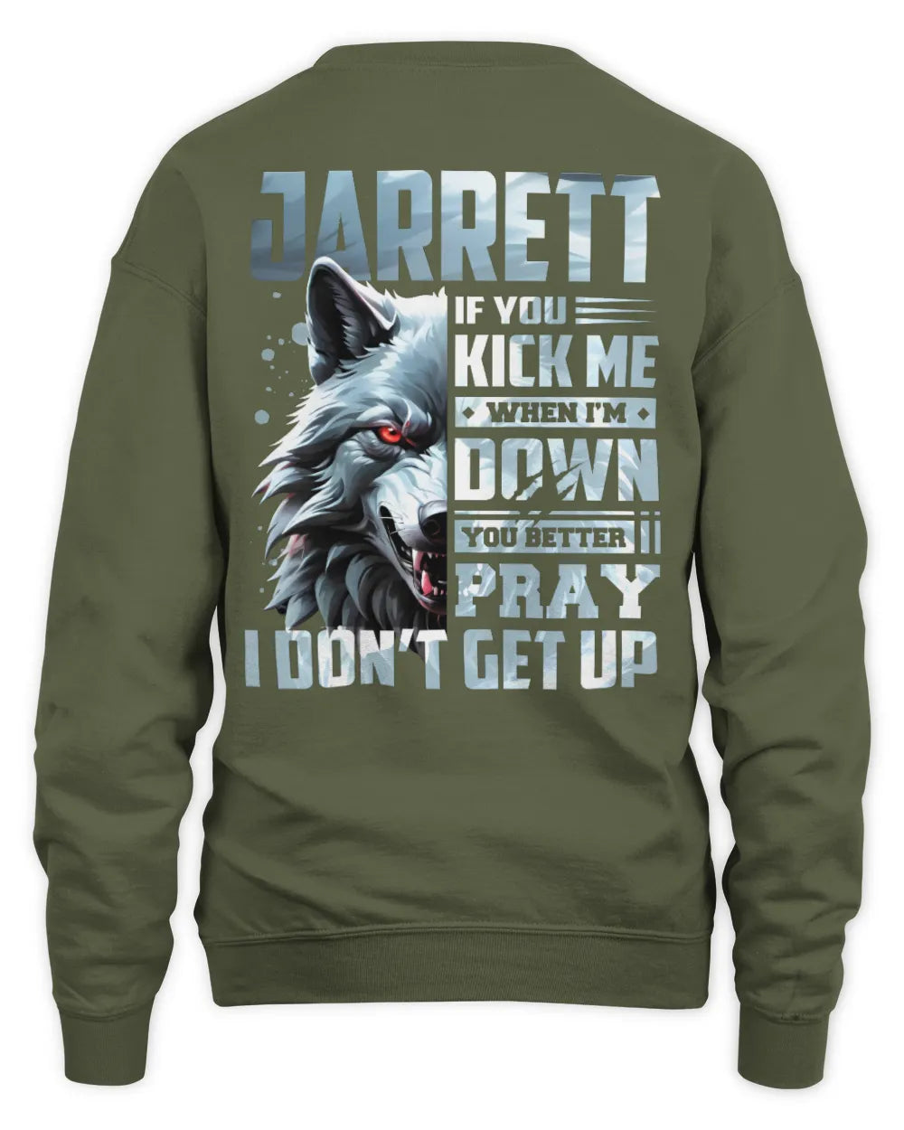 JARRETT AP62-K4-666 - Personalized Fierce Wolf Quote Apparel “If You Kick Me When I’m Down, You Better Pray I Don’t Get Up” - Unisex Sweatshirt - Military Green