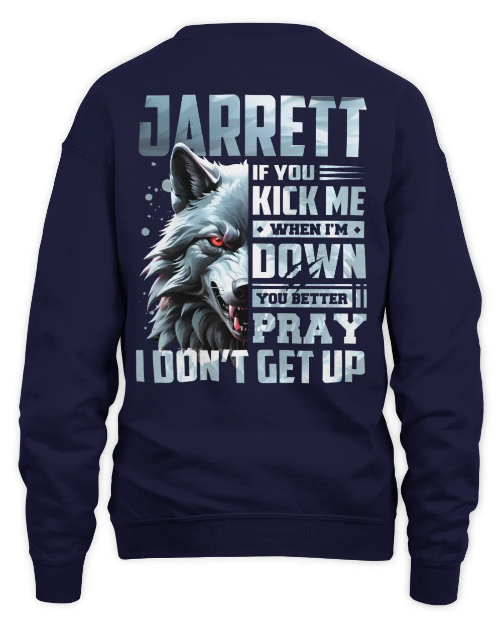 JARRETT AP62-K4-666 - Personalized Fierce Wolf Quote Apparel “If You Kick Me When I’m Down, You Better Pray I Don’t Get Up” - Unisex Sweatshirt - Navy