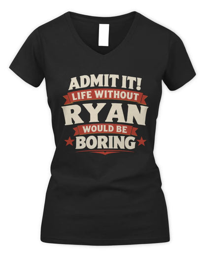 RYAN P4 KT003 Personalized Funny Quote Apparel “Life Without NAME Would Be Boring” - Women's V-Neck T-Shirt - Black