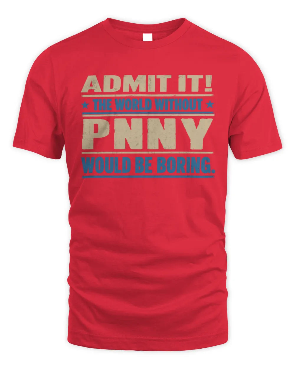 PNNY TP68-K2-968 – Personalized Funny Quote Apparel “The World Without NAME Would Be Boring” - Unisex Standard T-Shirt - Red