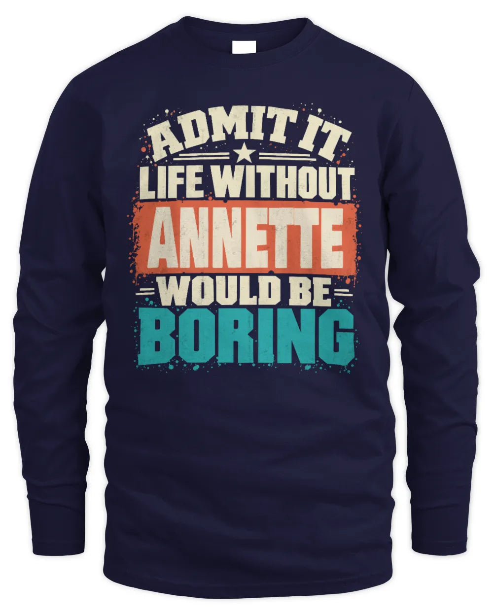 ANNETTE P02-TH11-226 Personalized Admit It Life Without [Name] Would Be Boring T-Shirt - Custom Name Funny Gift - Men's Long Sleeved T-Shirt - Navy