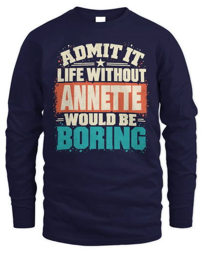 ANNETTE P02-TH11-226 Personalized Admit It Life Without [Name] Would Be Boring T-Shirt - Custom Name Funny Gift - Men's Long Sleeved T-Shirt - Navy