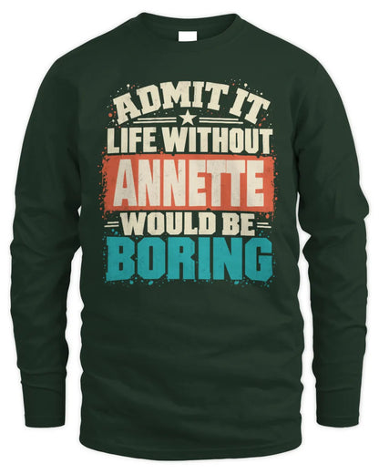 ANNETTE P02-TH11-226 Personalized Admit It Life Without [Name] Would Be Boring T-Shirt - Custom Name Funny Gift - Men's Long Sleeved T-Shirt - Forest Green