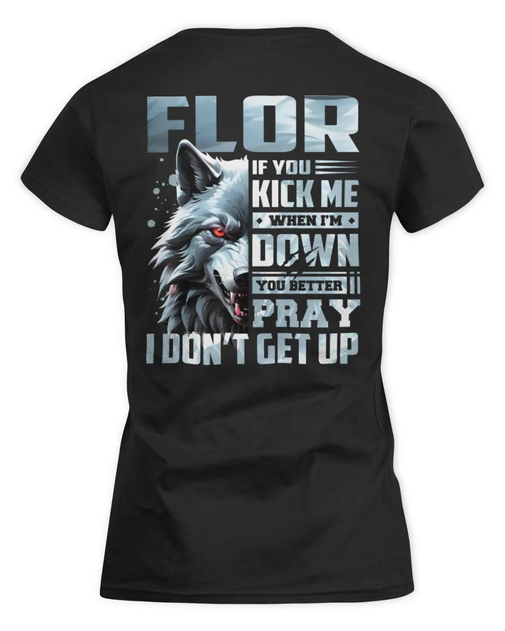 FLOR AP62-K4-666 - Personalized Fierce Wolf Quote Apparel “If You Kick Me When I’m Down, You Better Pray I Don’t Get Up” - Women's Standard T-Shirt - Black