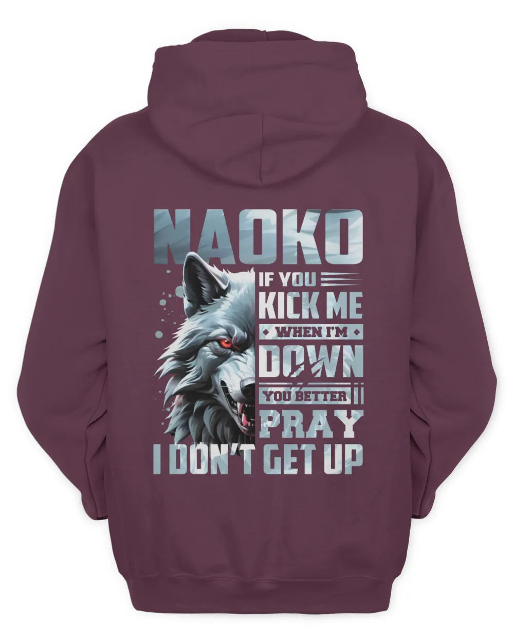 NAOKO AP62-K4-666 - Personalized Fierce Wolf Quote Apparel “If You Kick Me When I’m Down, You Better Pray I Don’t Get Up” - Unisex Hoodie - Maroon