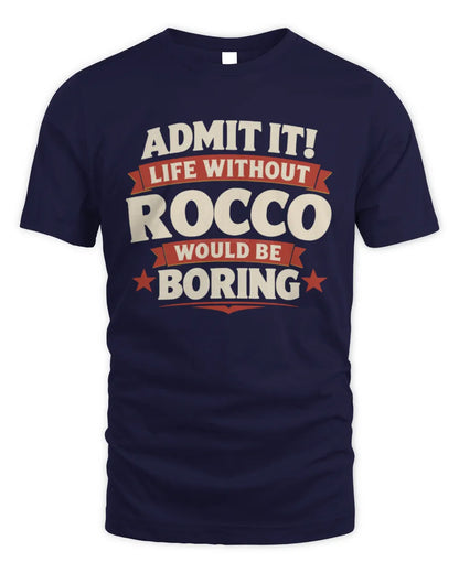 ROCCO P4 KT003 Personalized Funny Quote Apparel “Life Without NAME Would Be Boring” - Unisex Standard T-Shirt - Navy