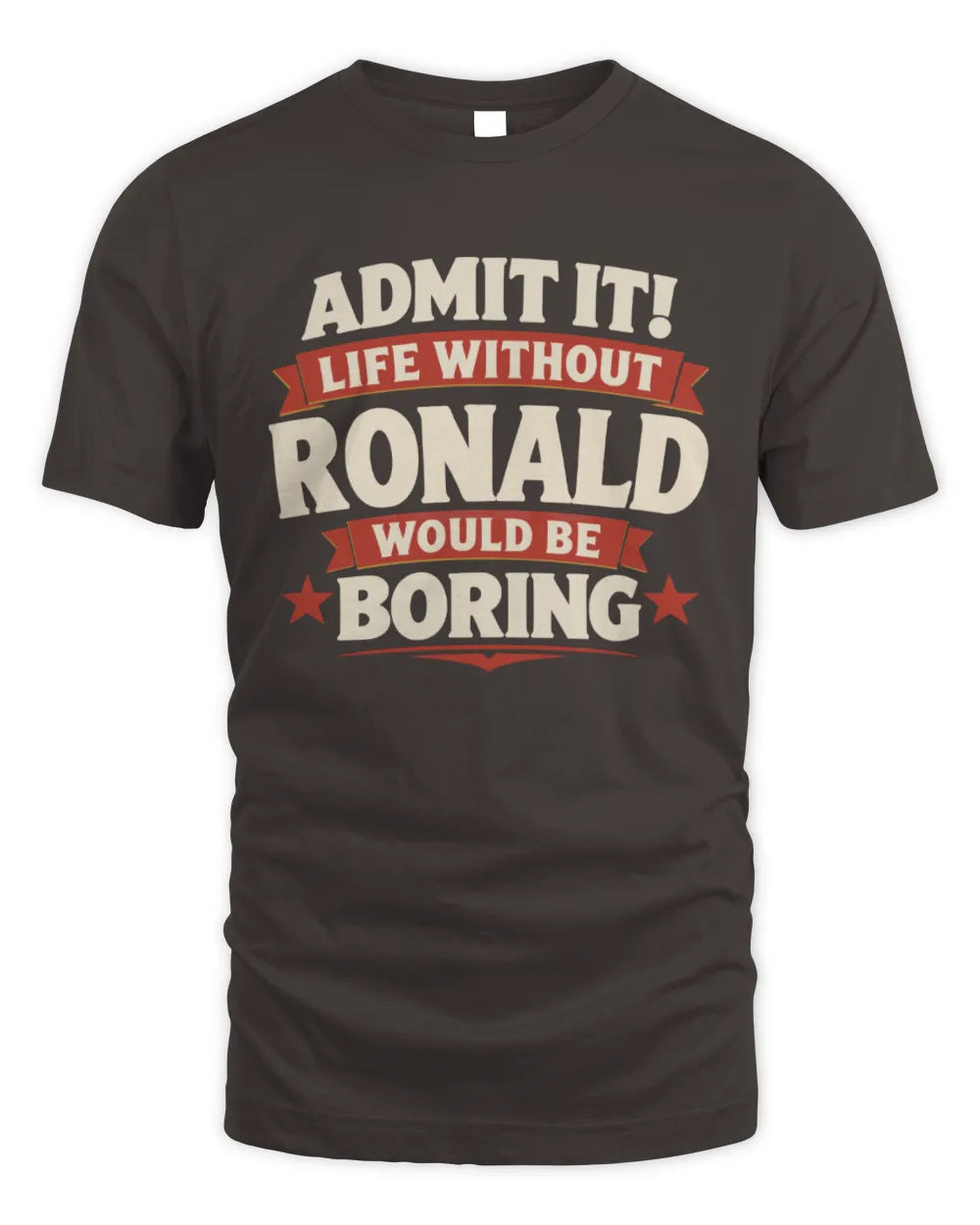 RONALD P4 KT003 Personalized Funny Quote Apparel “Life Without NAME Would Be Boring” - Unisex Standard T-Shirt - Dark Chocolate