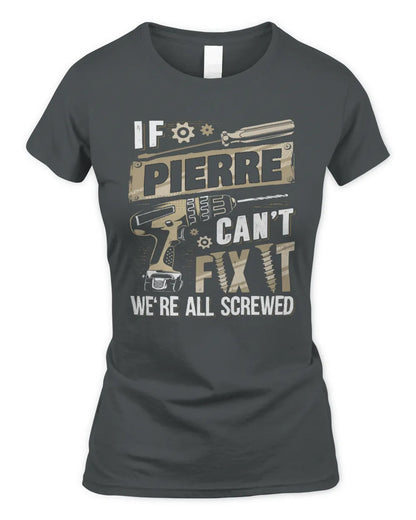 PIERRE TX03 P02 - Personalized Handyman Mechanic Shirt “If NAME Can’t Fix It, We’re All Screwed” - Women's Standard T-Shirt - Charcoal
