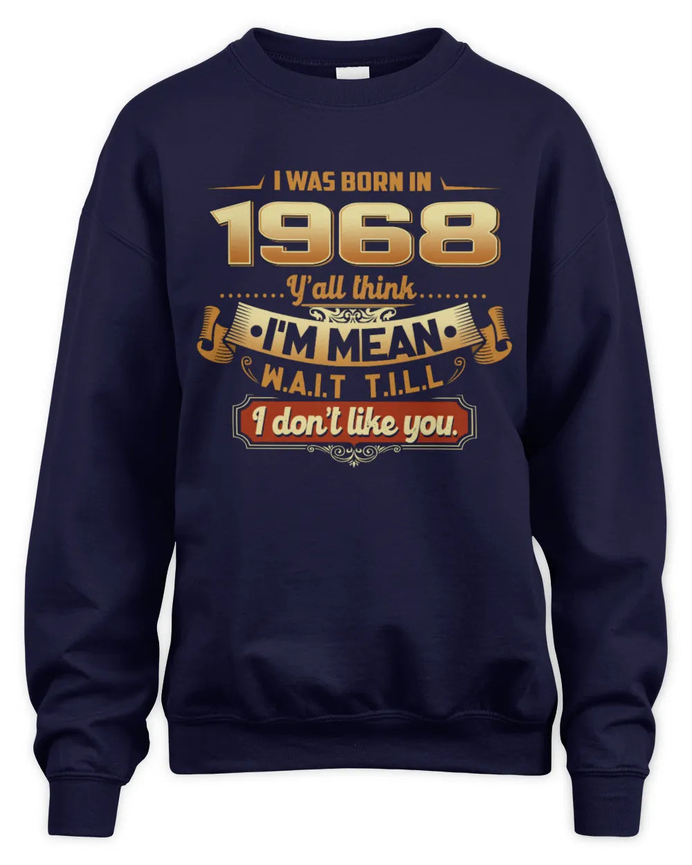 1968 HH89-K2 – Funny Birth Year Attitude Quote T-Shirt - Unisex Sweatshirt - Navy
