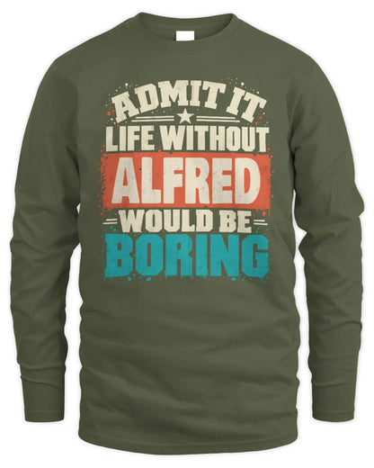 ALFRED P02-TH11-226 Personalized Admit It Life Without [Name] Would Be Boring T-Shirt - Custom Name Funny Gift - Men's Long Sleeved T-Shirt - Military Green